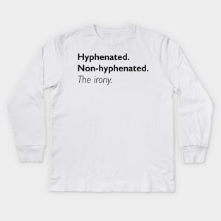 Hyphenated. Non-Hyphenated. The irony. Kids Long Sleeve T-Shirt